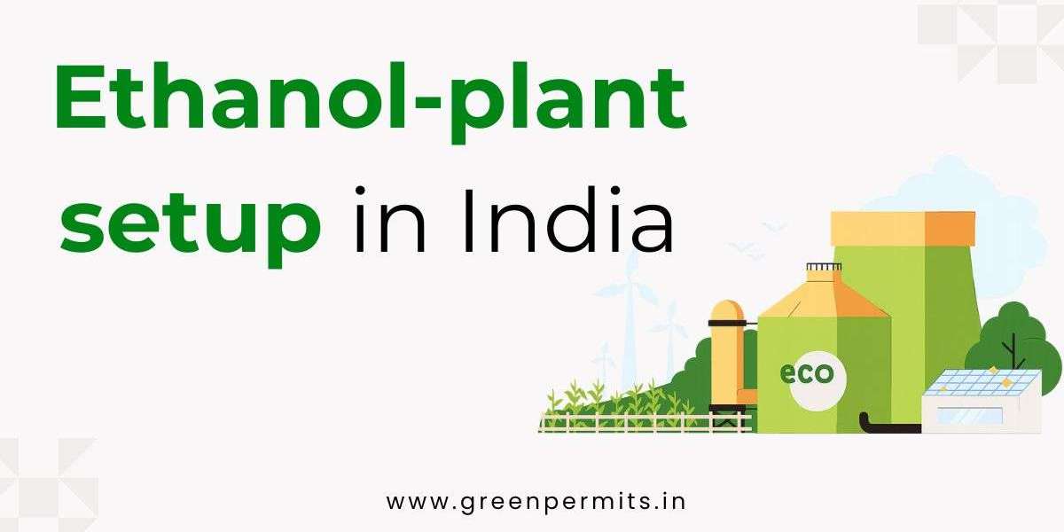 Ethanol Plant Setup in India: A Green Business Opportunity