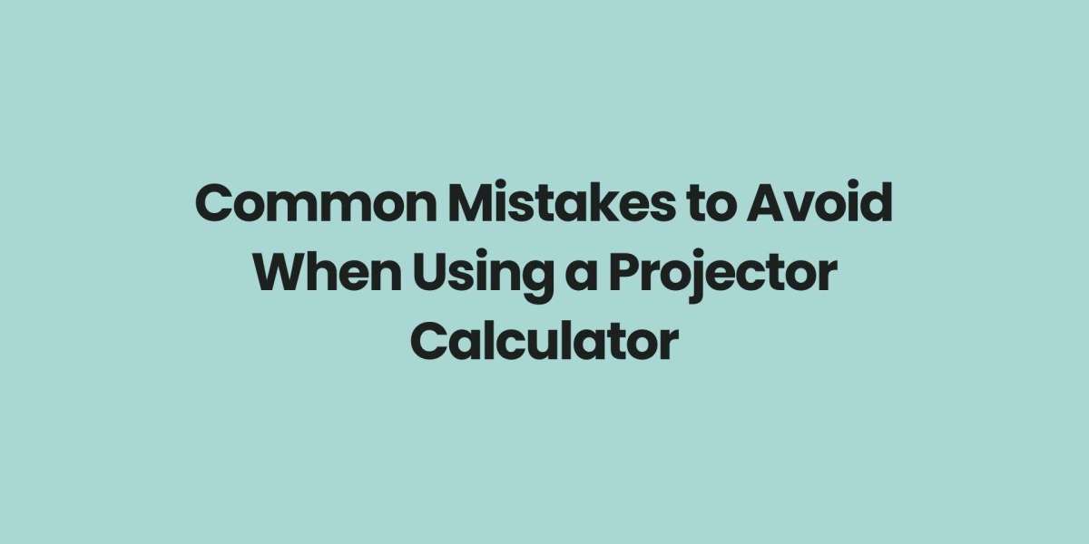 Common Mistakes to Avoid When Using a Projector Calculator
