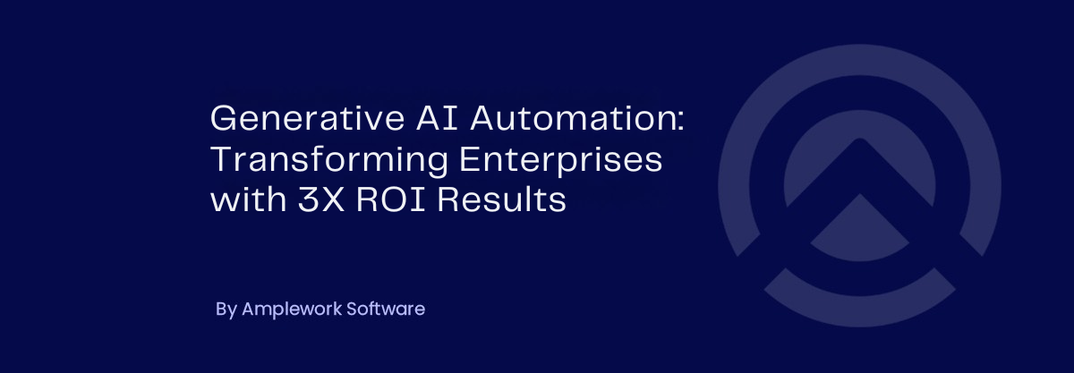 Unlocking 3X ROI and Business Growth with Generative AI Automation