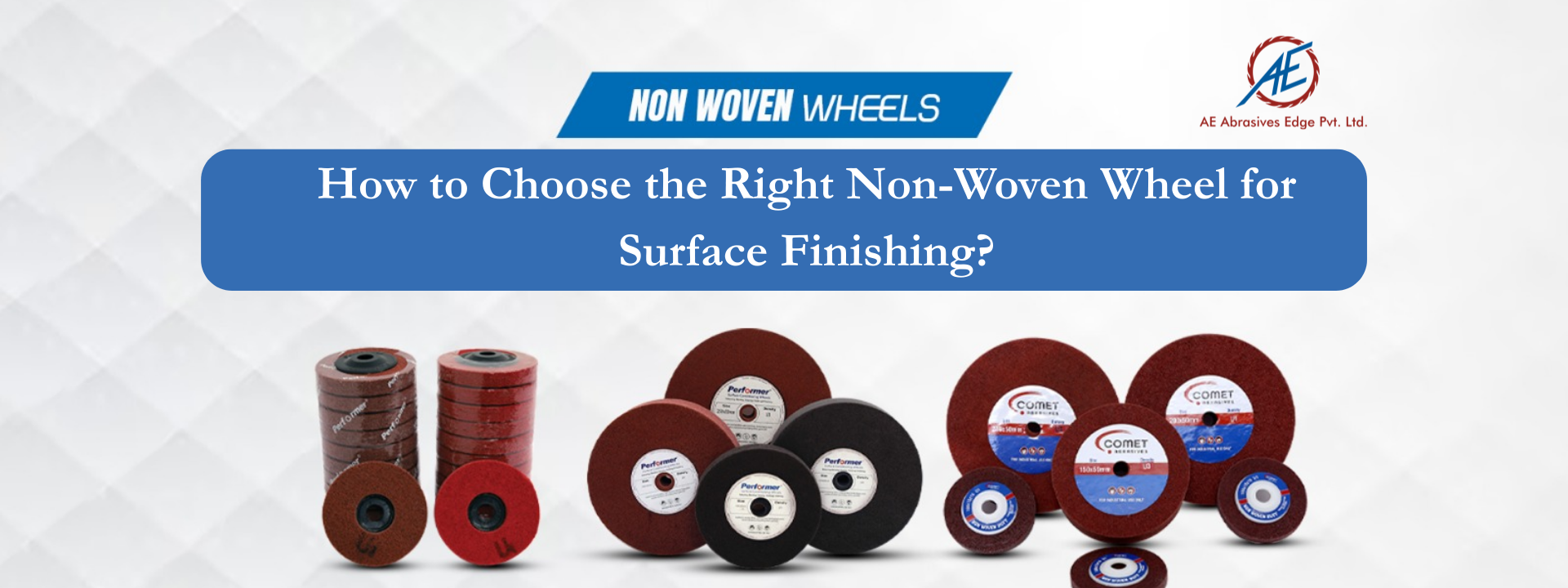 How to Choose the Right Non Woven Wheels for Surface Finishing?