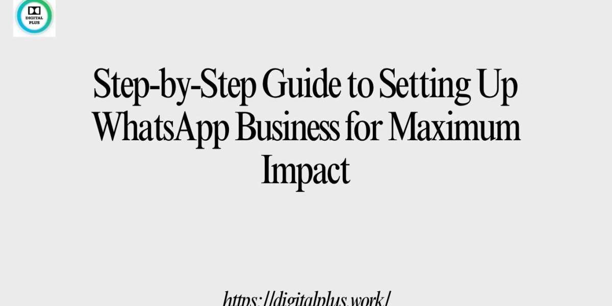 Step-by-Step Guide to Setting Up WhatsApp Business for Maximum Impact