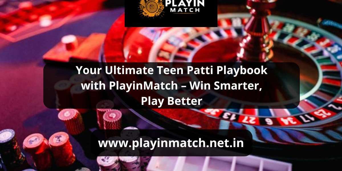 Your Ultimate Teen Patti Playbook with PlayinMatch – Win Smarter, Play Better