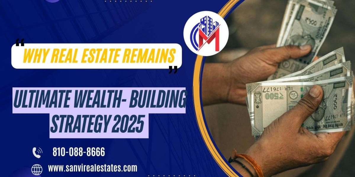 Why Real Estate Remains the Ultimate Wealth-Building Strategy in 2025