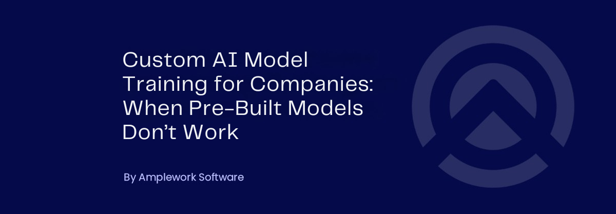 Custom AI Model Training for Companies When Pre-Built Models Fail