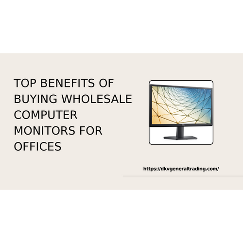 Top Benefits of Buying Wholesale Computer Monitors for Offices