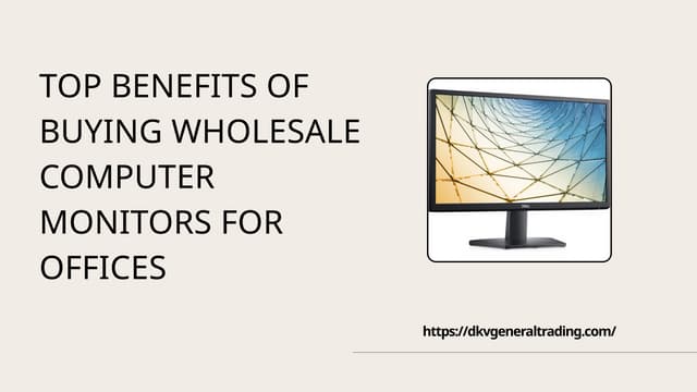 Top Benefits of Buying Wholesale Computer Monitors for Offices. | PPTX
