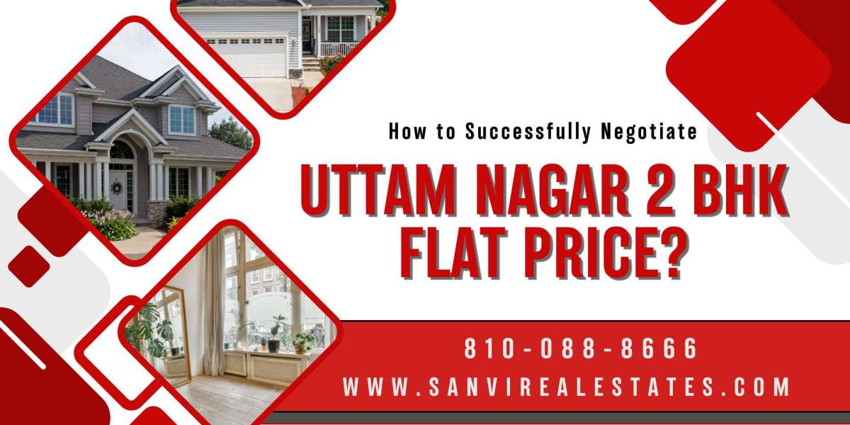 How to Successfully Negotiate a Uttam Nagar 2 BHK Flat Price?
