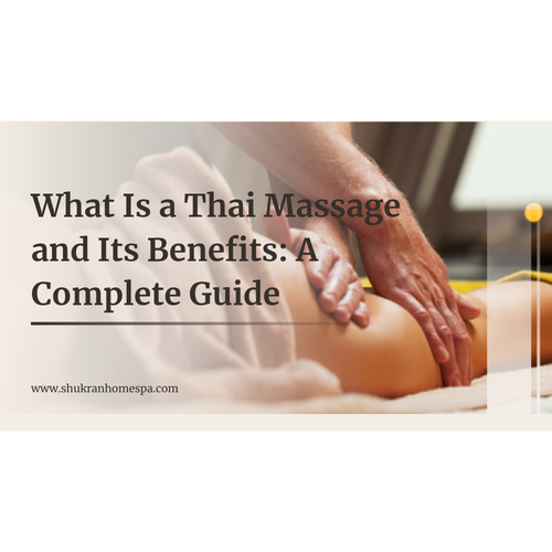 What Is a Thai Massage and Its Benefits: A Complete Guide