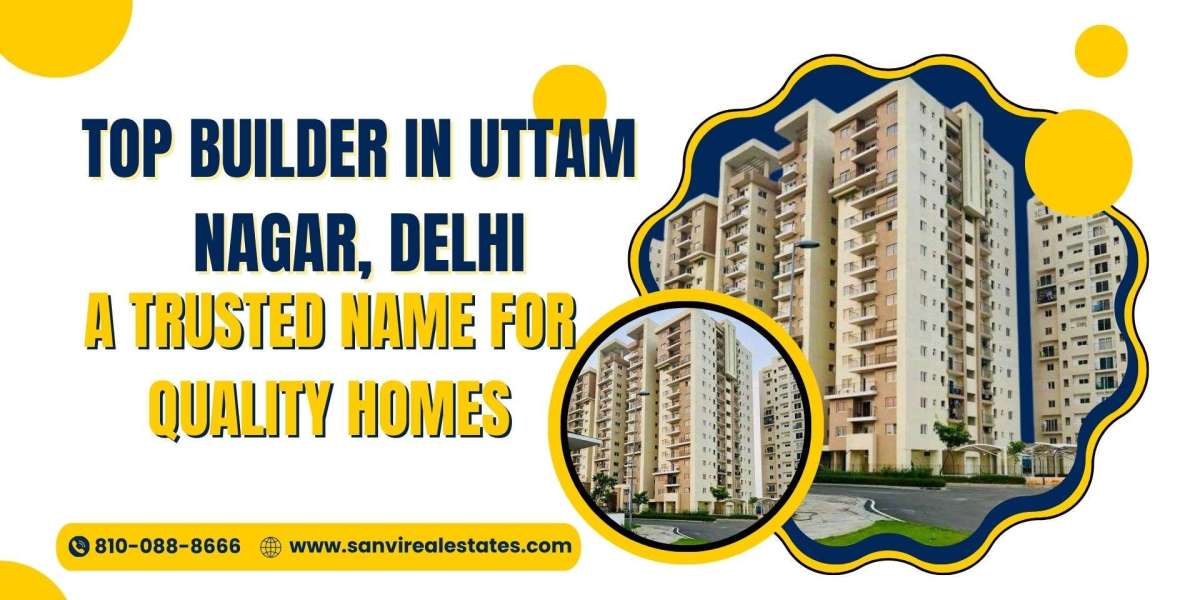 Top Builder in Uttam Nagar, Delhi – A Trusted Name for Quality Homes