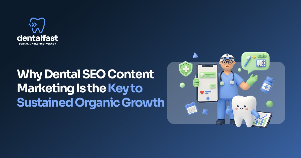 Why Dental SEO Content Marketing Sustains Organic Growth
