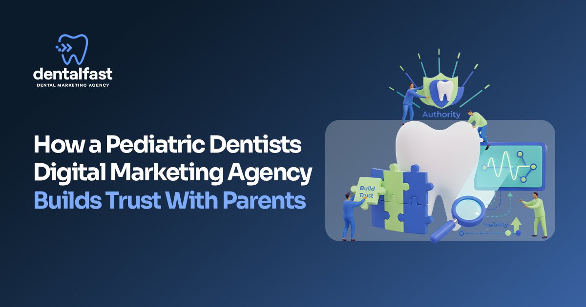 Why Users Trust pediatric dentists digital marketing agency