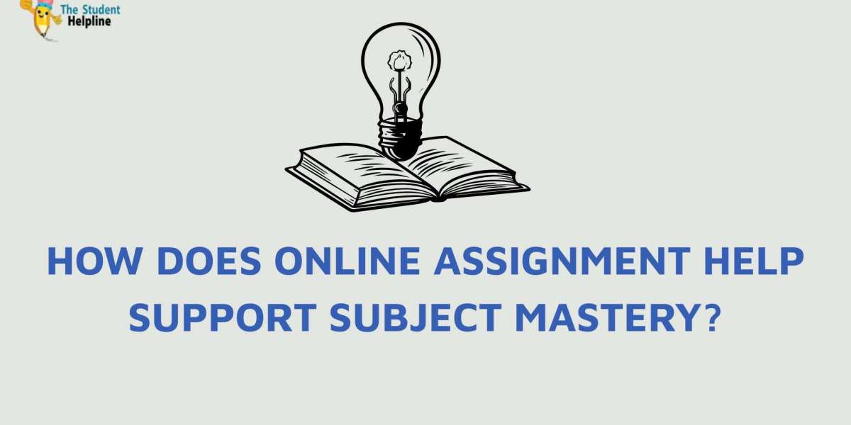 How Does Online Assignment Help Support Subject Mastery?