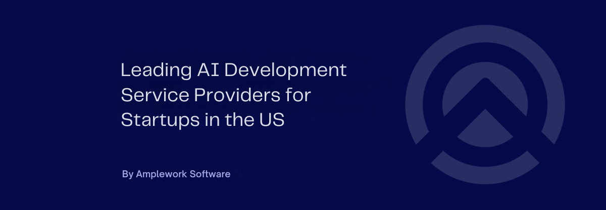 Best AI Development Service Providers for Startups in the US