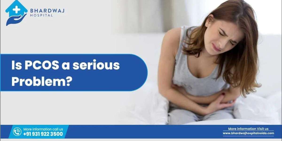 Is PCOS a Serious Problem? Expert Care by Experienced Gynecologist in Noida at Bharadwaj Hospitals Noida