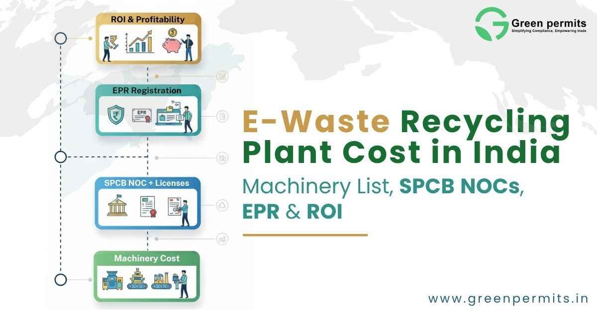 E-Waste Recycling Plant Cost in India: Machinery List, SPCB NOCs, EPR & ROI - Green Permits