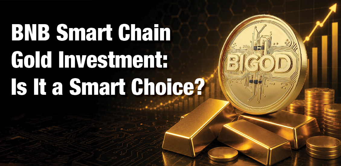 What Makes BNB Smart Chain Gold Investment a Smart Choice ?